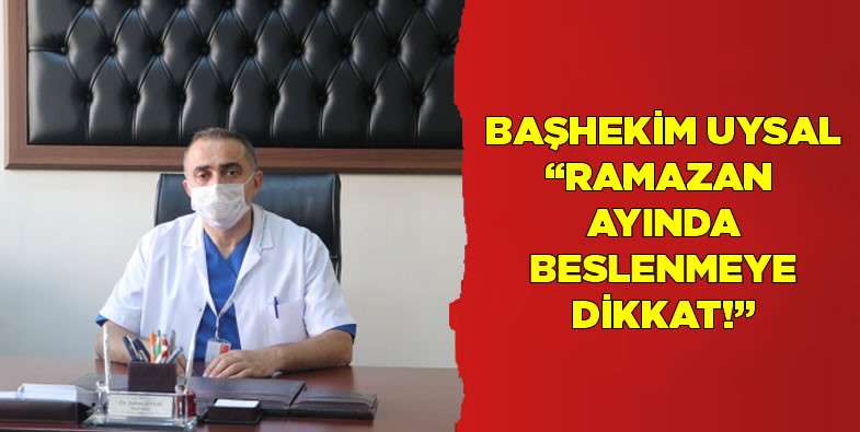 Başhekim Uysal, Ramazan ayında beslenmeye dikkat!