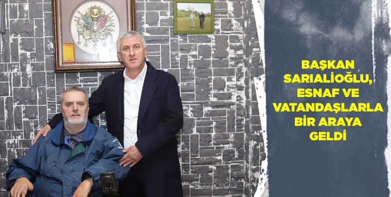 Başkan Sarıalioğlu, esnaf ve vatandaşlarla bir araya geldi