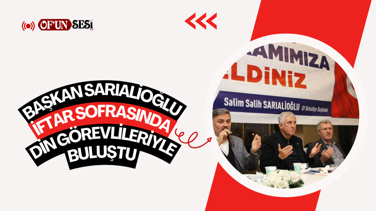 Başkan Sarıalioğlu İftar Sofrasında Din Görevlileriyle Buluştu