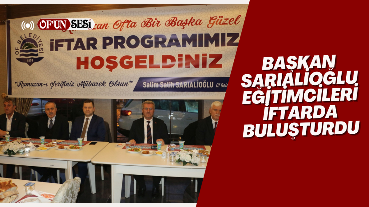 Başkan Sarıalioğlu'ndan eğitim camiasına iftar yemeği