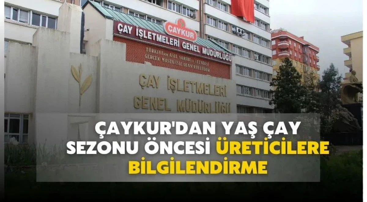 &Ccedil;AYKUR'dan yaş &ccedil;ay sezonu &ouml;ncesi &uuml;reticilere bilgilendirme