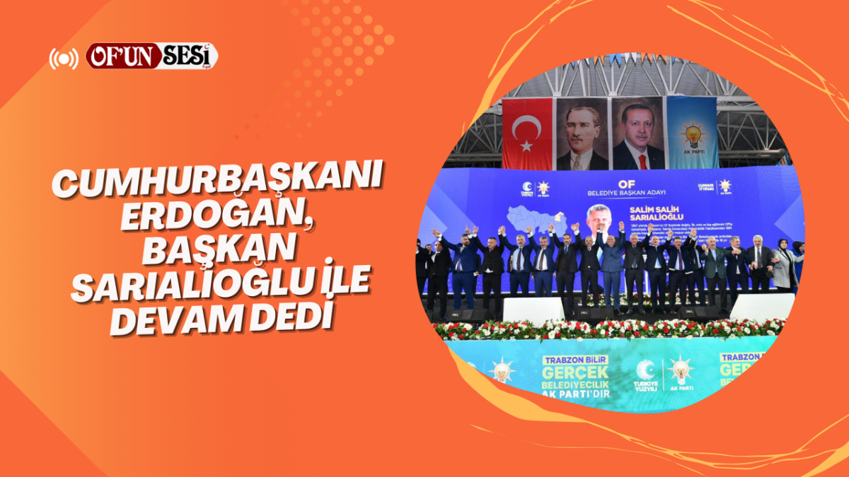 Cumhurbaşkanı Erdoğan, Başkan Sarıalioğlu ile devam dedi