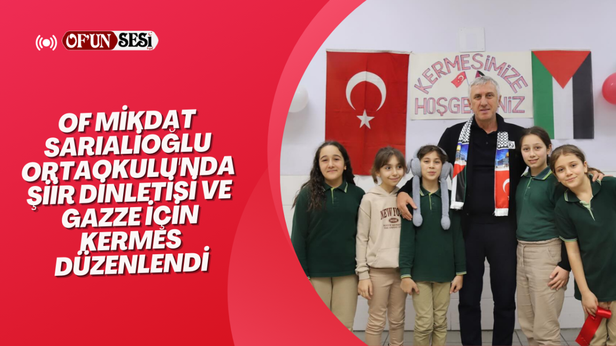 Of Mikdat Sarıalioğlu Ortaokulu'nda şiir dinletisi ve Gazze için kermes düzenlendi