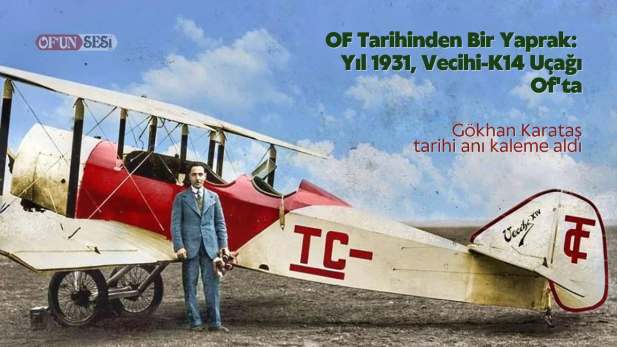 Of Tarihinden Bir Yaprak: Yıl 1931, Vecihi-K14 Uçağı Of'ta