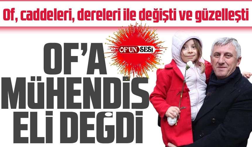 Of'a Mühendis eli değdiği belli oldu