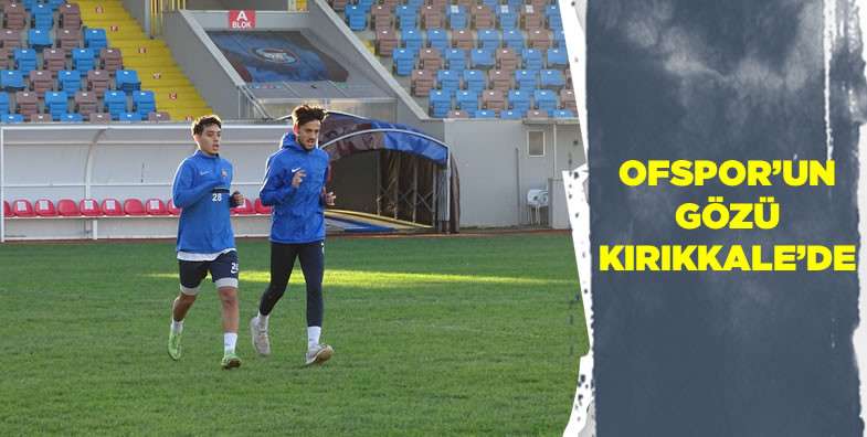 Ofspor'un gözü Kırıkkale'de