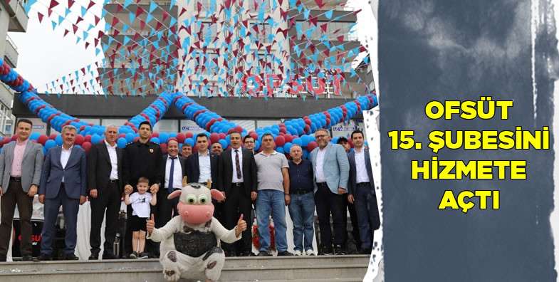 OFSÜT 15. şubesini hizmete açtı