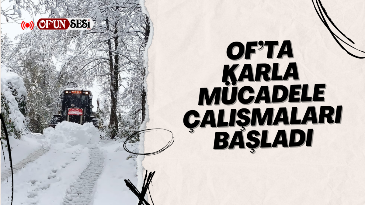 Of'ta karla mücadele çalışmaları başladı