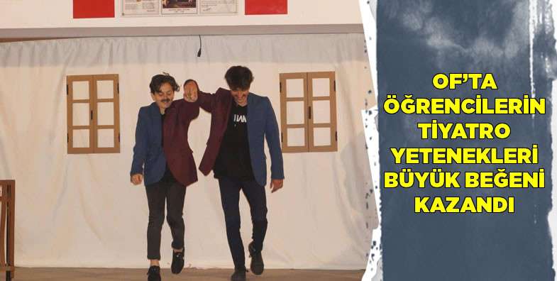 Of'ta öğrencilerin tiyatro yetenekleri büyük beğeni kazandı
