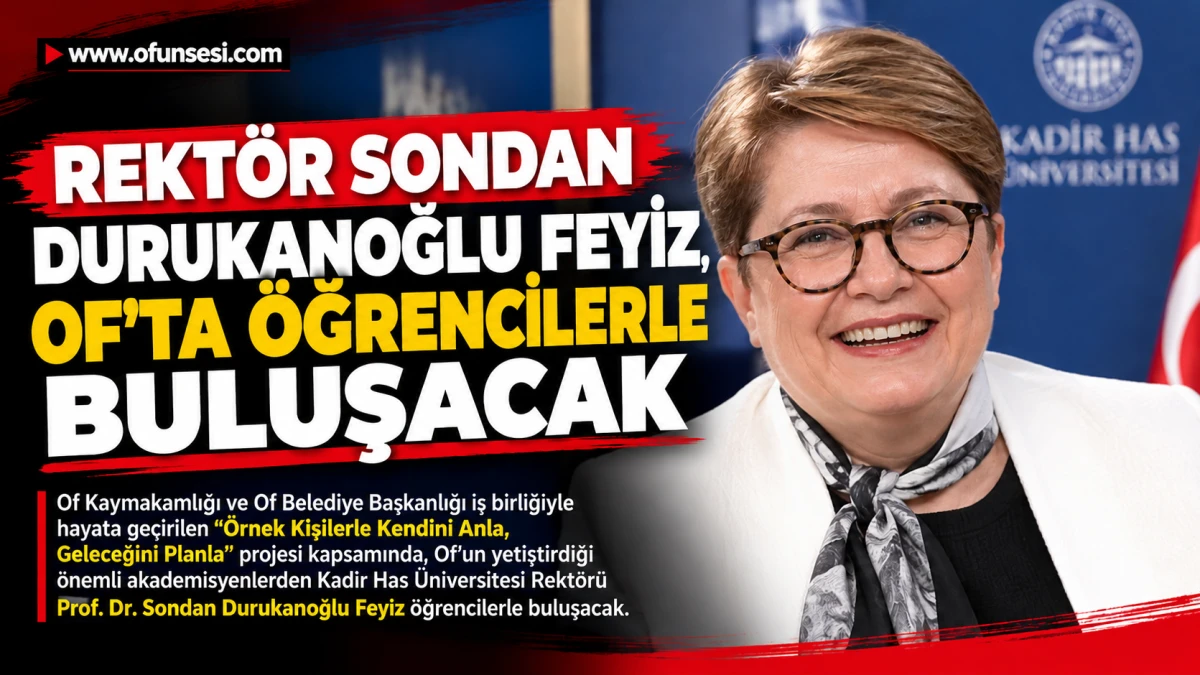 Rekt&ouml;r Sondan Durukanoğlu Feyiz, Of'ta &ouml;ğrencilerle buluşacak