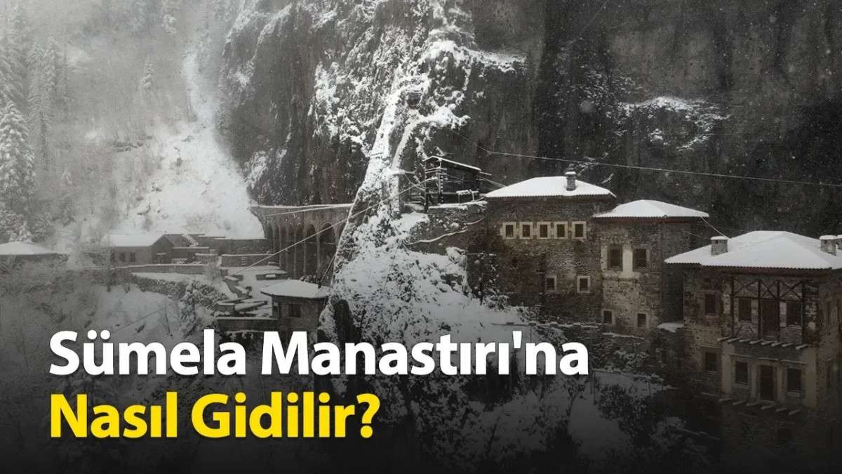 Sümela Manastırı'na Nasıl Gidilir?