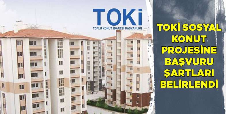TOKİ sosyal konut projesine başvuru şartları belirlendi