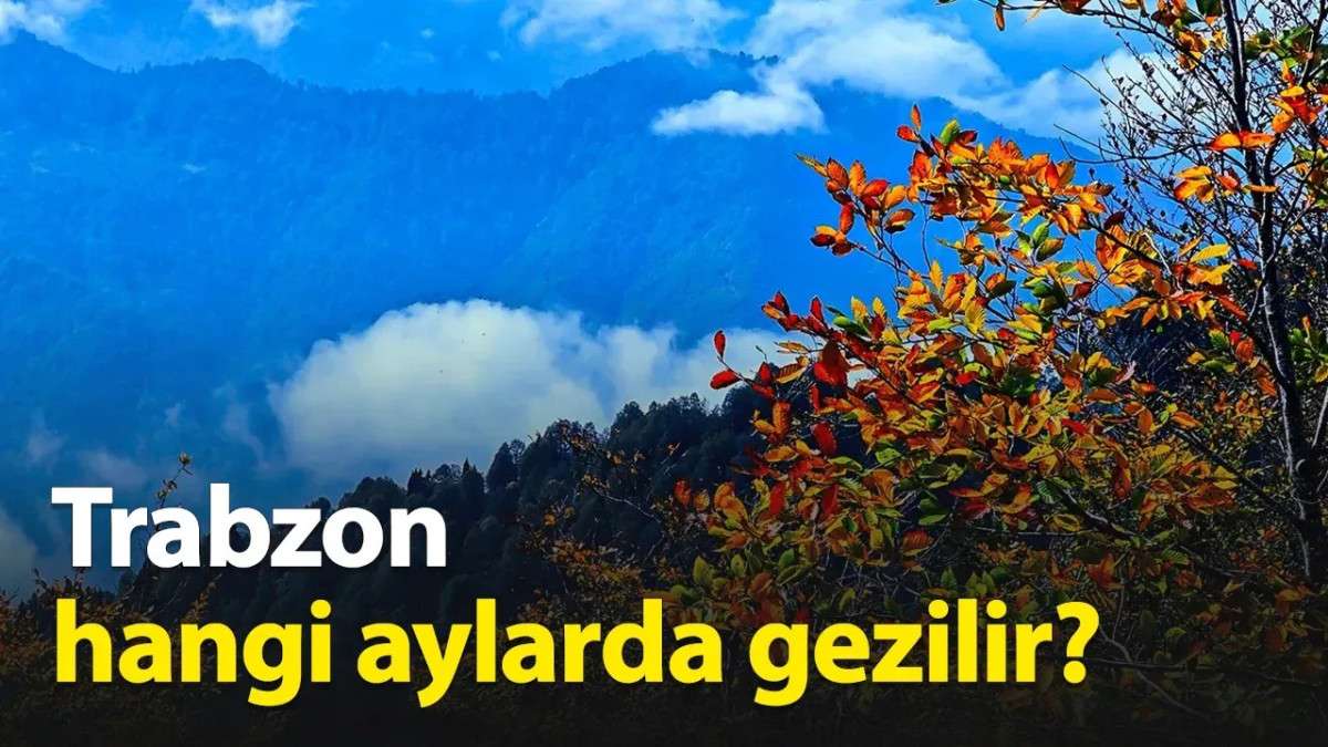 Trabzon Hangi Aylarda Gezilir?