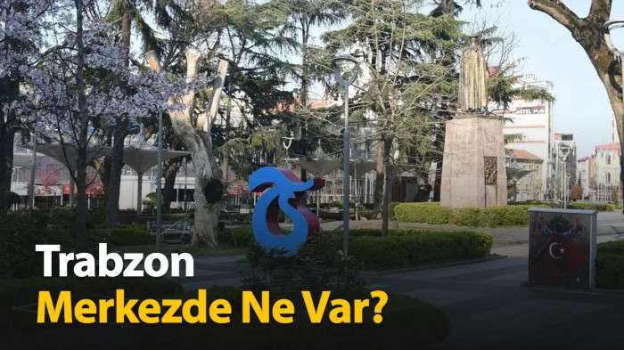 Trabzon Merkezde Ne Var?