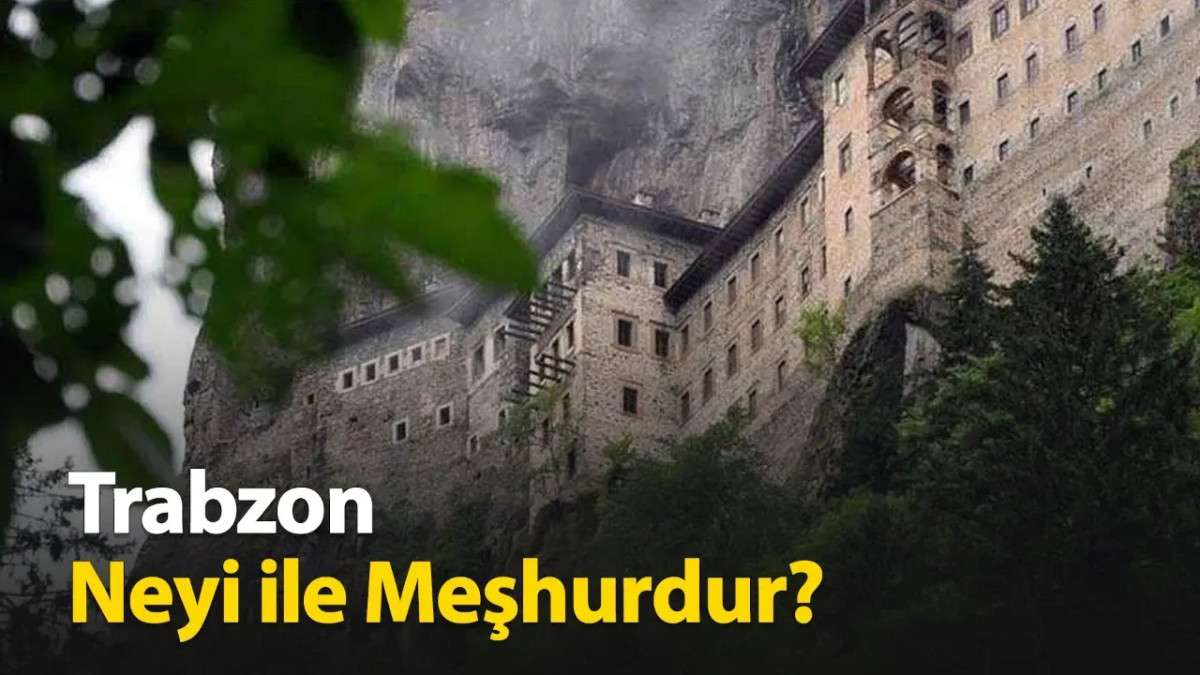Trabzon Neyi ile Meşhurdur?