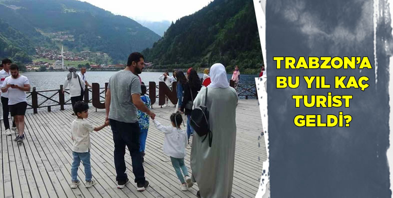 Trabzon'a bu yıl kaç turist geldi?
