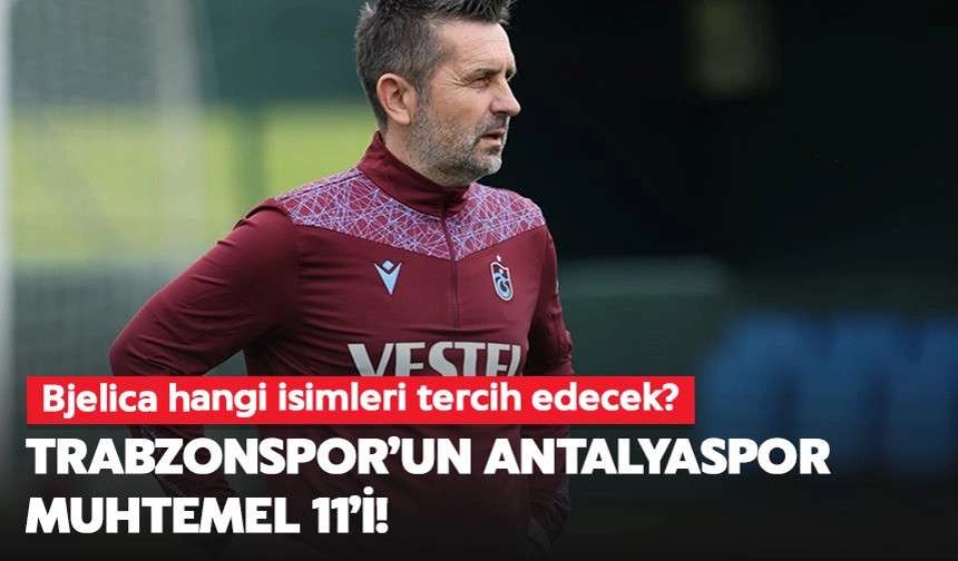 Trabzonspor’un Antalyaspor muhtemel 11’i!