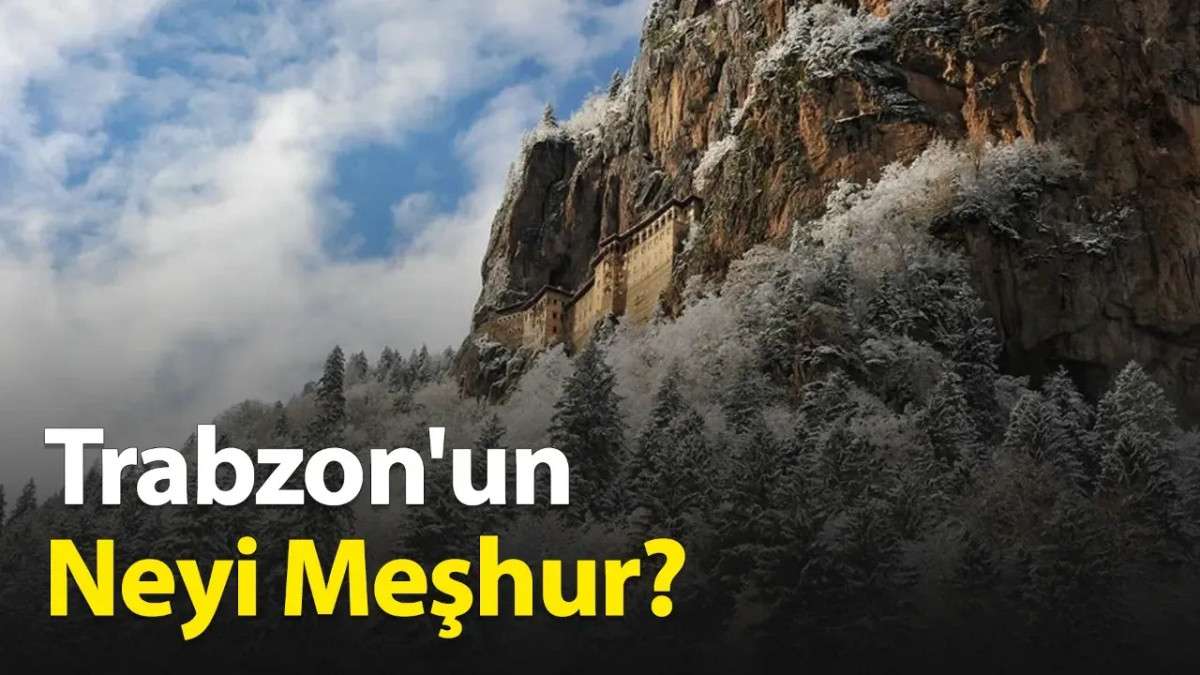 Trabzon'un Neyi Meşhur?
