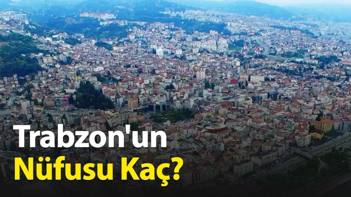 Trabzon'un nüfusu kaç 2024?