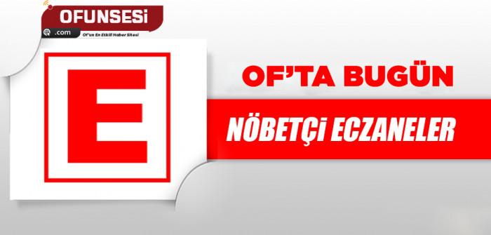 Of İlçesi Nöbetçi Eczane